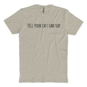 Tell Your Pet I Said Sup T-shirt