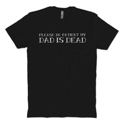 Dad Is Dead T-Shirt