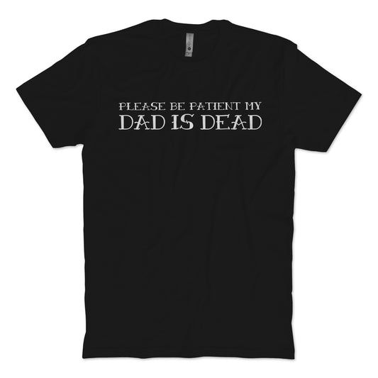 Dad Is Dead T-Shirt