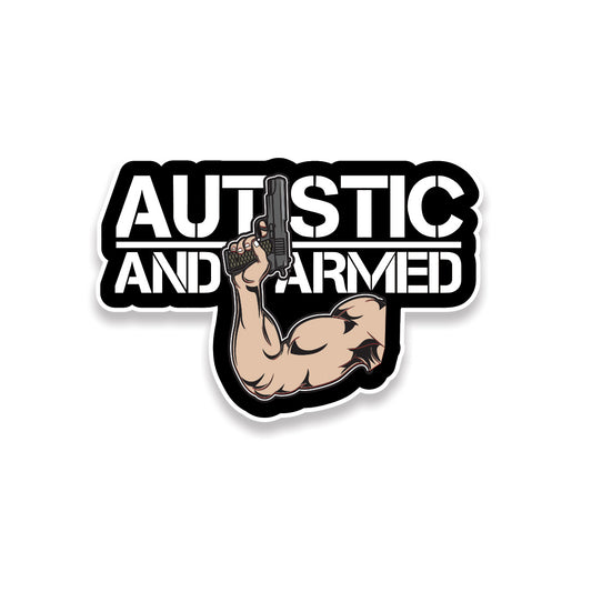Autistic and Armed Sticker